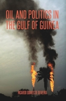 Oil and Politics in the Gulf of Guinea 0199326460 Book Cover