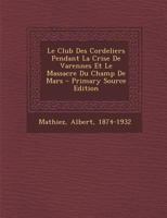 Le Club Des Cordeliers Pendant La Crise de Varennes Et Le Massacre Du Champ de Mars 1016589700 Book Cover