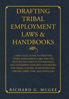 Drafting Tribal Employment Laws & Handbooks: A Practical Guide to Drafting Tribal Employment Laws and the Policies Included in Government and ... Lawyers, Directors, and Managers 1984581473 Book Cover