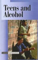 Current Controversies - Teens and Alcohol 0737708581 Book Cover