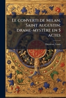 Le converti de Milan, Saint Augustin; drame-mystère en 5 actes 1173145907 Book Cover