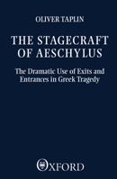 The Stagecraft of Aeschylus: The Dramatic Use of Exits and Entrances in Greek Tragedy (Clarendon Paperbacks) 0198144865 Book Cover