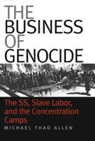 The Business of Genocide: The SS, Slave Labor, and the Concentration Camps 0807856150 Book Cover