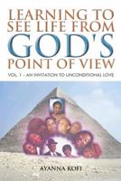Learning to See Life from God's Point of View: Vol. 1 - An Invitation to Unconditional Love 1490722645 Book Cover
