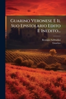 Guarino Veronese E Il Suo Epistolario Edito E Inedito... (Italian Edition) 1024655695 Book Cover