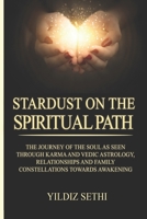 Stardust on the Spiritual Path: The Journey of the Soul as Seen Through Karma Andvedic Astrology and Family Constellations Towards Awakening 1505658918 Book Cover
