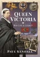 Queen Victoria: Her Life and Legacy 1399018310 Book Cover