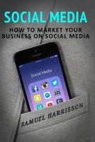 Social Media: How To Market Your Business On Social Media 1986690733 Book Cover