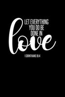 Let Everything You Do Be Done in Love: Portable Christian Notebook: 6"x9"  Composition Notebook with Christian Quote: Inspirational Gifts for Religious Men & Women (Christian Notebooks) 1686562365 Book Cover