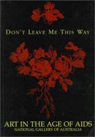 Don't Leave Me This Way: Art in the Age of AIDS 0500974209 Book Cover