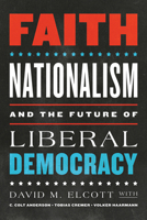 Faith, Nationalism, and the Future of Liberal Democracy 0268200602 Book Cover