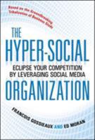 The Hyper-Social Organization: Eclipse Your Competition by Lthe Hyper-Social Organization: Eclipse Your Competition by Leveraging Social Media Everaging Social Media