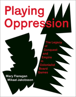 Playing Oppression: The Legacy of Conquest and Empire in Colonialist Board Games 0262047918 Book Cover