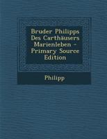 Bruder Philipps Des Carthäusers Marienleben 1289569487 Book Cover