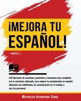 �Mejora tu espa�ol!: Parte 2 - 240 Ejercicios de oraciones, proverbios y locuciones para completar con la estructura adecuada, para mejorar tu comunicaci�n en espa�ol. �Aumenta tus habilidades de comu 1802231684 Book Cover