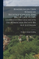 Bemerkungen �ber R�mische Rechtsgeschichte. Eine Kritik �ber Hugo's Lehrbuch Der Geschichte Des R�mischen Rechts Bis Auf Justinian 1018630643 Book Cover