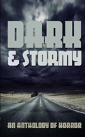 Dark & Stormy: An Anthology of Horror 1959838261 Book Cover