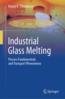 Industrial Glass Melting: Process Fundamentals and Transport Phenomena 3032282241 Book Cover