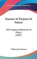 Guesses At Purpose In Nature: With Especial Reference To Plants 1120289491 Book Cover
