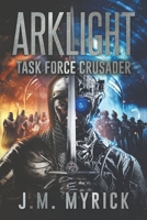 Arklight: Task Force Crusader 1723299162 Book Cover