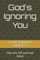 God's Ignoring You: Flip Him Off and Hail Satan B0FVS1293G Book Cover