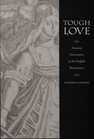Tough Love: Amazon Encounters in the English Renaissance (Series Q) 0822325993 Book Cover