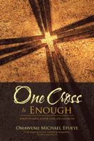 One Cross Is Enough: Poems of Faith, Power, Love and Laughter 1524683507 Book Cover