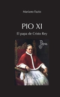 Pío XI El papa de Cristo Rey (Spanish Edition) 6075913416 Book Cover