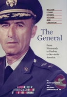 The General: William Levine, Citizen Soldier and Liberator 0989792889 Book Cover