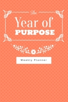 The Year of Purpose weekly planner: Make every moment count this year and stay organized with this lovely weekly planner and to do list 1654498653 Book Cover