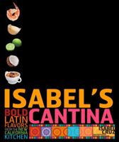 Isabel's Cantina: Bold Latin Flavors from the New California Kitchen 0307352749 Book Cover