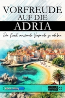 Vorfreude auf die Adria - Die Kunst, maximale Vorfreude zu erleben: Das unverzichtbare Adria Must-have Buch mit wertvollen Tipps für deinen unvergesslichen Urlaub | Adria Geschenk (German Edition) B0F1ZWJRFB Book Cover