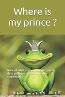 Where is my prince ?: Note all what is important for you to date someone and to stop your singlehood B084QHPD6Z Book Cover