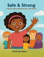 Safe And Strong- A book about Boundaries And Safety 1917766912 Book Cover