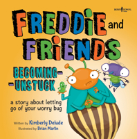 Freddie and Friends: Becoming Unstuck: A Story about Letting Go of Your Worry Bug 1944882421 Book Cover