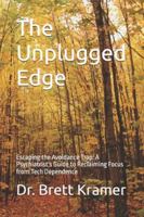 The Unplugged Edge: Escaping the Avoidance Trap: A Psychiatrist's Guide to Reclaiming Focus from Tech Dependence (Intentionally Mindful) B0G2BHB83F Book Cover