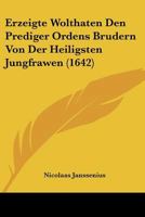 Erzeigte Wolthaten Den Prediger Ordens Brudern Von Der Heiligsten Jungfrawen (1642) 116605215X Book Cover