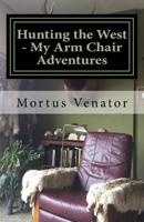 Hunting the West - My Arm Chair Adventures 1544995318 Book Cover