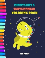Dinosaurs A Smithsonian Coloring Book 100 pages: n Activity Book Of Awesome Dinosaurs For Kids, Creativity Pages For Coloring, Tracing, Drawing, And ... For Kids, Art Pages For Coloring, Tracing B08R6PFMJ7 Book Cover