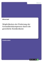 M�glichkeiten der F�rderung der Gesundheitskompetenz durch die gesetzliche Krankenkasse 334627442X Book Cover