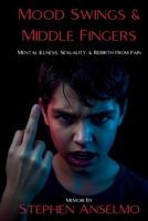 Mood Swings & Middle Fingers: Mental Illness, Sexuality, and Rebirth from Pain B0FHZH676R Book Cover