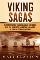 Viking Sagas: The Captivating Tale of Ragnar Lothbrok, Ivar the Boneless, Lagertha, and More, in Their Historical Context B087S8ZY6N Book Cover