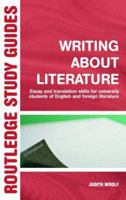 Writing About Literature: Essay and Translation Skills for University Students of English and Foreign Literature: From Notepad to Mousemat (Routledge Study Guides) 0415314453 Book Cover