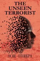 The Unseen Terrorist 1491887389 Book Cover