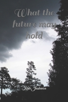 What the future may hold B0GN2PZ962 Book Cover