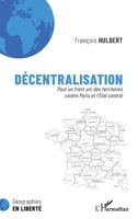 Décentralisation: Pour un front uni des territoires contre Paris et l'État central (French Edition) 2343234280 Book Cover