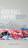 The Adderall Empire: A Life With ADHD and the Millennials' Drug of Choice 1614488924 Book Cover