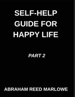 Self-help Guide for Happy Life (Part 2)- A Happy Life Blueprint, Healing Broken Hearts, Embracing Emotional Wellness, Mindful Steps to Mental Clarity, ... Inner Peace, Finding Calm in Life's Storms B0GPH35MV1 Book Cover