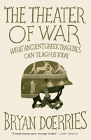 The Theatre of War: what ancient Greek tragedies can teach us today 0307959457 Book Cover