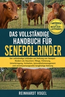 DAS VOLLSTÄNDIGE HANDBUCH FÜR SENEPOL-RINDER: Der vollständige Leitfaden zur Haltung von Senepol-Rindern als Haustiere: Pflege, Fütterung, ... langfristige Haltung (German Edition) B0GYKGD1YK Book Cover
